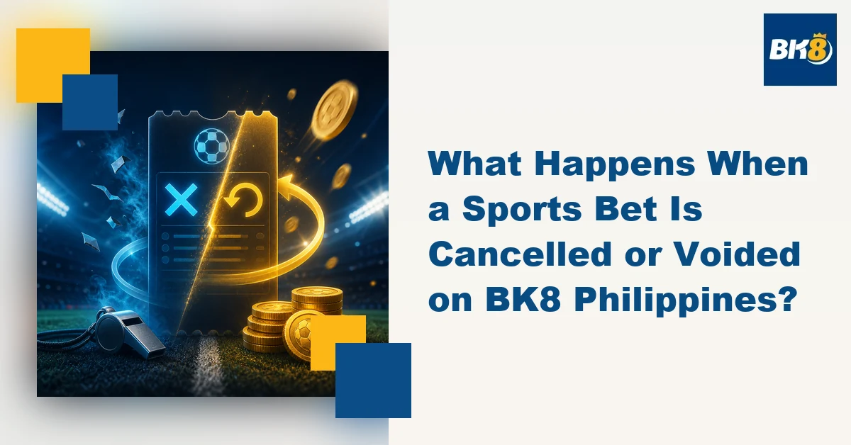What Happens When a Sports Bet Is Cancelled or Voided on BK8 Philippines?