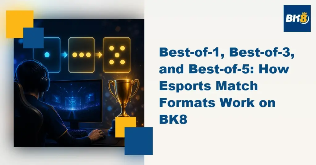 Best-of-1, Best-of-3, and Best-of-5: How Esports Match Formats Work on BK8