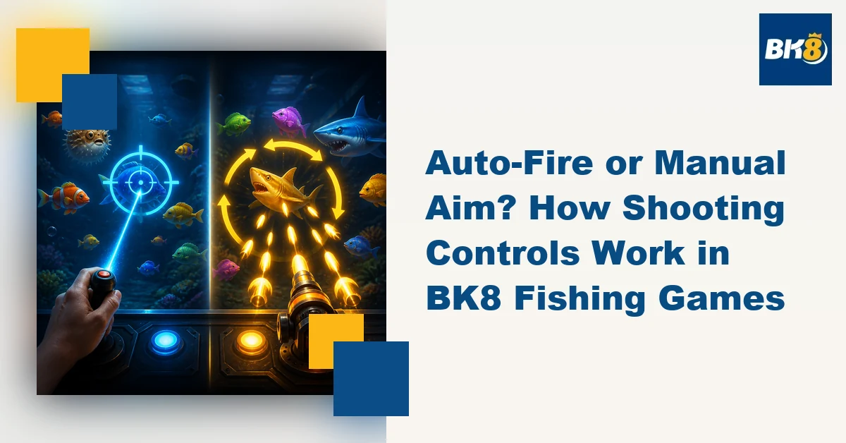 Auto-Fire or Manual Aim? How Shooting Controls Work in BK8 Fishing Games