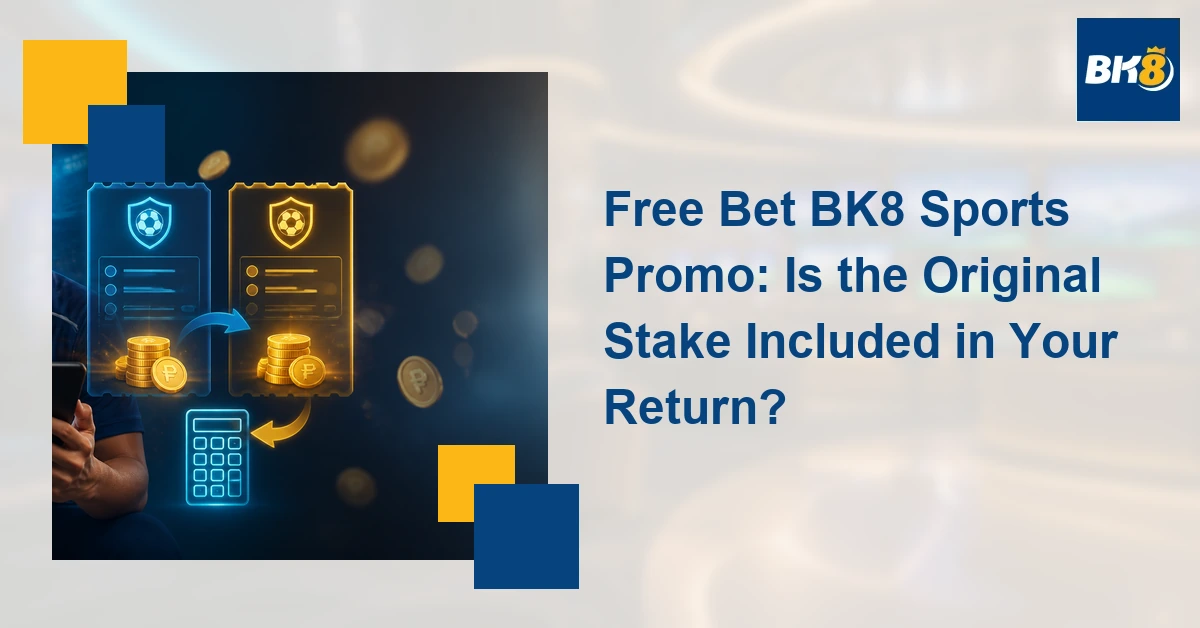 Free Bet BK8 Sports Promo: Is the Original Stake Included in Your Return?