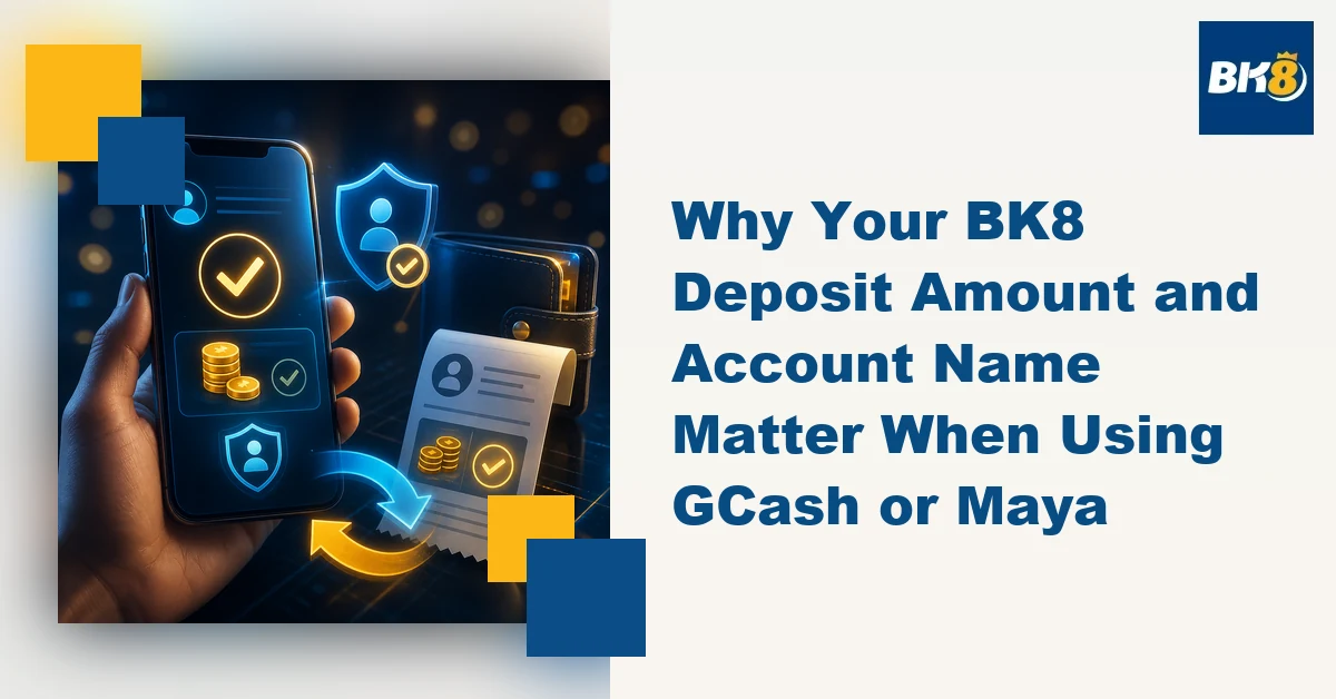 Why Your BK8 Deposit Amount and Account Name Matter When Using GCash or Maya