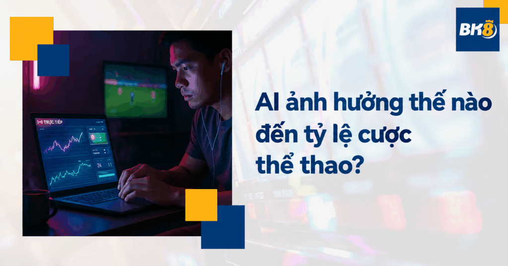 AI ảnh hưởng thế nào đến tỷ lệ cược thể thao?