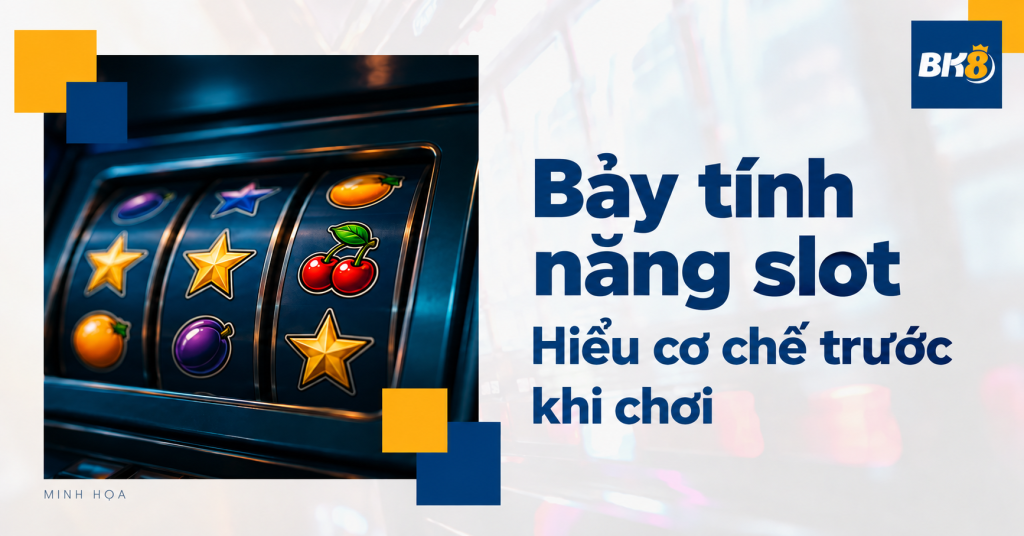 Bảy tính năng slot cần hiểu trước khi chơi