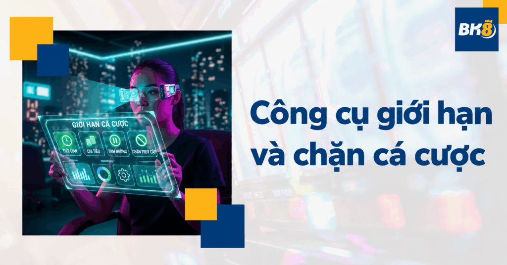 Công cụ giới hạn và ứng dụng giúp giảm tác hại của cá cược
