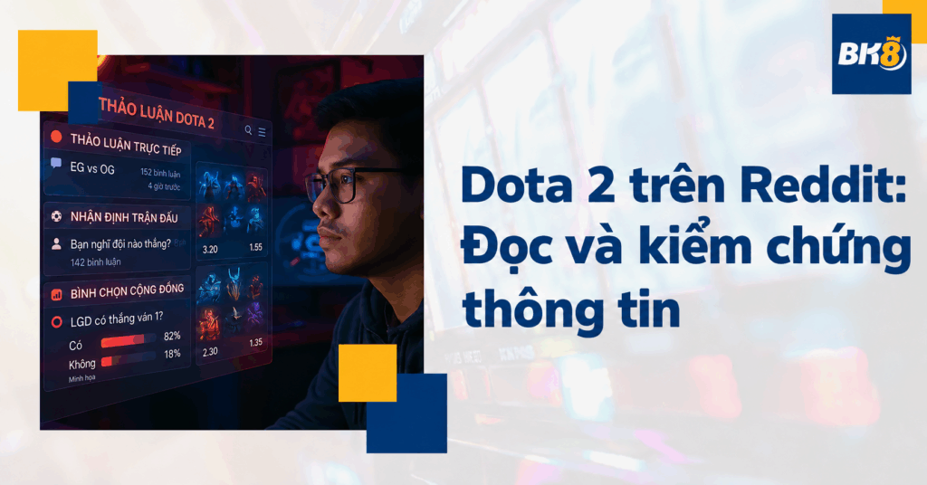 Thảo luận Dota 2 trên Reddit: Cách đọc và kiểm chứng thông tin