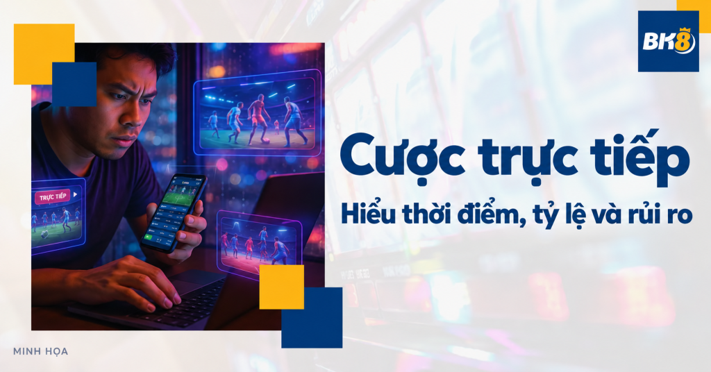 Cược trực tiếp: Hiểu tỷ lệ, độ trễ và giới hạn khi trận đấu diễn ra