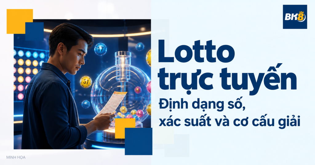 Lotto trực tuyến: Định dạng số, xác suất và cơ cấu giải