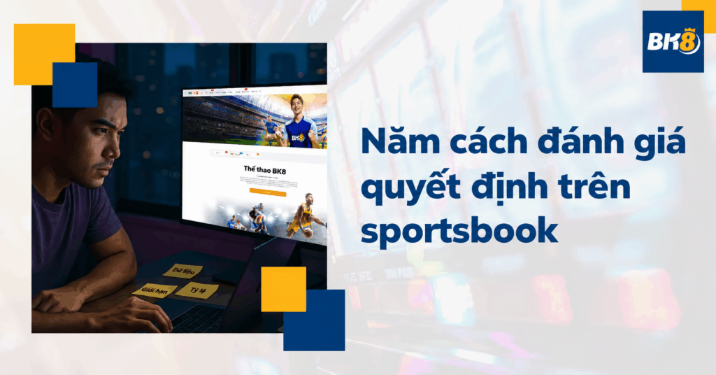 Năm cách đánh giá quyết định trên sportsbook
