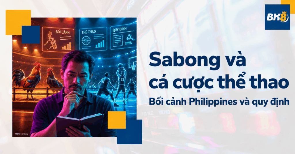 Sabong và cá cược thể thao: Bối cảnh Philippines và quy định cần phân biệt