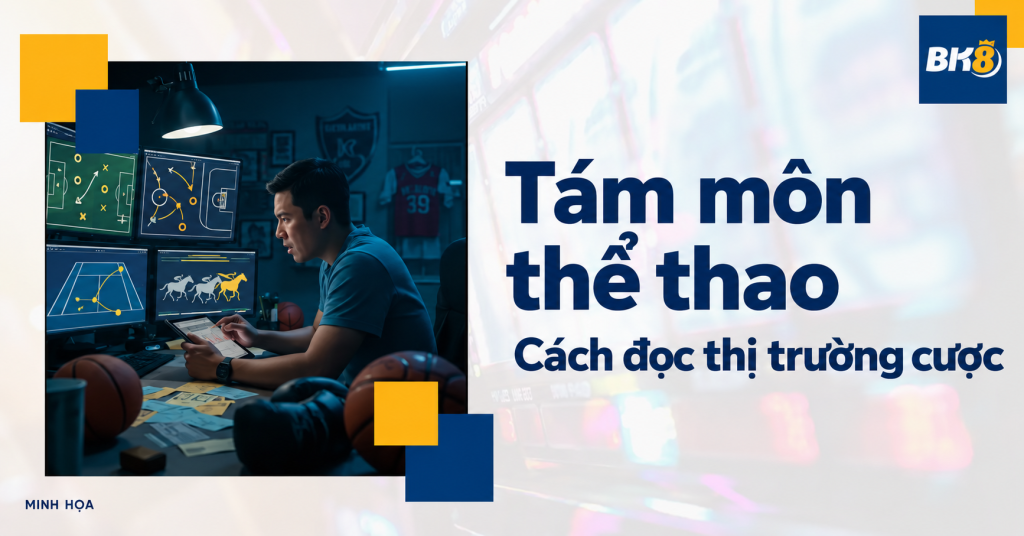 Tìm hiểu tám môn thể thao và cách đọc thị trường cược