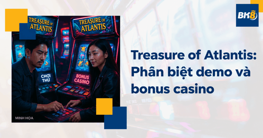Treasure of Atlantis: Phân biệt demo và bonus casino
