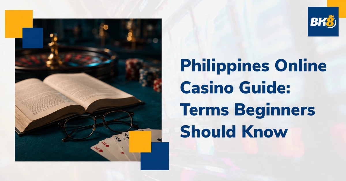 Philippines Online Casino Guide: Common Terms New Players Should Understand