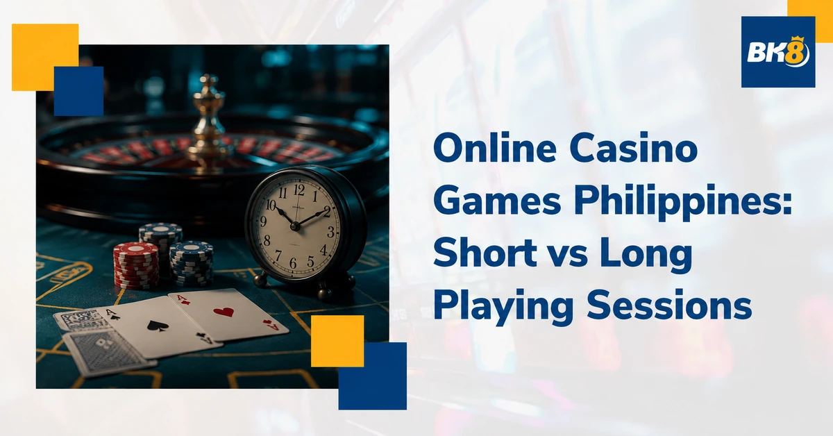 Online casino games Philippines: short versus long playing sessions